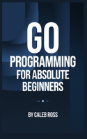 Go Programming For Absolute Beginners