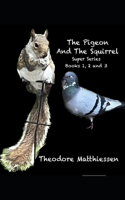 The Pigeon and The Squirrel: Super Series (Book 1,2 and 3)