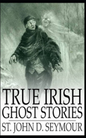 True Irish Ghost Stories( illustrated edition)