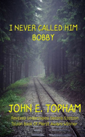 I Never Called Him Bobby