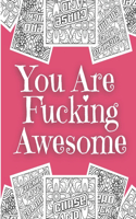 You Are Fucking Awesome: 35 Swear Words Stress Relief and Relaxation Coloring Book for Adults Funny Swearing Gift For Women. (Fucking Adorable)