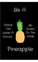 Be A Pineapple - Stand Tall, Wear a Crown, and Be Sweet Inside