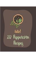 Hello! 222 Peppercorn Recipes