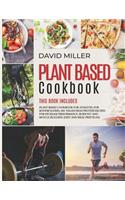 Plant Based Cookbook: This Book Includes: Plant Based Cookbook For Athletes, For Bodybuilders: 300+ Vegan High Protein Recipes For Increase Performance, Burn Fat and Musc
