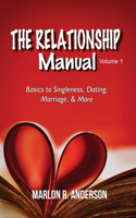 Relationship Manual: Volume 1: Basics to Singleness, Dating, Marriage, & More