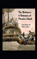 The Mutineer: A Romance of Pitcairn Island Illustrated