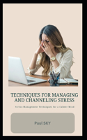 Techniques for Managing and Channeling Stress