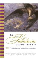 Sabiduria de Los Angeles: 365 Pensamientos Y Meditaciones Celestiales