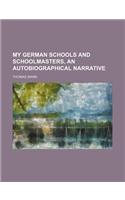 My German Schools and Schoolmasters, an Autobiographical Narrative