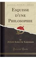 Esquisse d'Une Philosophie, Vol. 2 (Classic Reprint): (French)