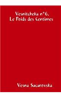 Vesnitcheka n°6, Le Poids des Centimes