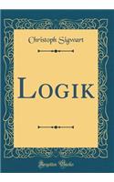 Logik, Vol. 1: Die Lehre vom Urteil, vom Begriff und vom Schluss; Dritte Durchgesehene Auflage  (Classic Reprint)