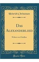 Das Alexanderlied: Walters Von Chatillon (Classic Reprint)