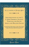 Implementation of the U. S. Arms Embargo (Against Portugal and South Africa, and Related Issues): Hearings Before the Subcommittee on Africa of the Committee on Foreign Affairs House of Representatives, Ninety-Third Congress, First Session; March 2