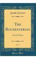 The Rochesterian, Vol. 1: Selected Writings (Classic Reprint)