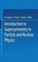 Introduction to Supersymmetry in Particle and Nuclear Physics: (English)