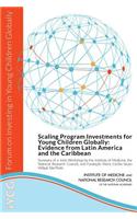 Scaling Program Investments for Young Children Globally: Evidence from Latin America and the Caribbean: Summary of a Joint Workshop by the Institute of Medicine, the National Research Council, and Fundação