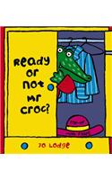 Ready or Not, Mr Croc?