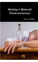 Drinking 4 Bukowski (drunk mad poetry)