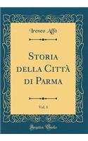 Storia della Città di Parma, Vol. 1 (Classic Reprint)