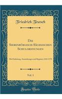 Die Siebenbürgisch-Sächsischen Schulordnungen, Vol. 1: Mit Einleitung, Anmerkungen und Register; 1543-1778 (Classic Reprint)