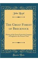 The Great Forest of Brecknock: History of the Forest from the Conquest of England to the Present Time (Classic Reprint)