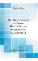 Das Gesinderecht Der Provinz Hessen-Nassau Systematisch Dargestellt (Classic Reprint)