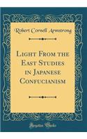 Light from the East Studies in Japanese Confucianism (Classic Reprint)