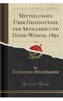 Mitteilungen Ã?ber GegenstÃ¤nde Der Artillerie-Und Genie-Wesens, 1892, Vol. 23 (Classic Reprint)