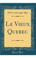 Le Vieux Quebec (Classic Reprint)