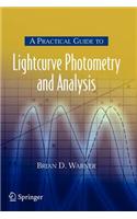 A Practical Guide to Lightcurve Photometry and Analysis
