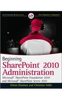 Beginning SharePoint 2010 Administration: Microsoft SharePoint Foundation 2010 and Microsoft SharePoint Server 2010