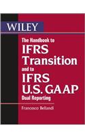 The Handbook to Ifrs Transition and to Ifrs U.S. GAAP Dual Reporting: Interpretation, Implementation and Application to Grey Areas