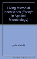 Ignoffo âˆ—livingâˆ— Microbial Insecticides (paper Onl Y) (for Separate Chaps Use Referal Isbn) (Essays in applied microbiology)