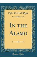 In the Alamo (Classic Reprint)