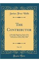 The Contributor, Vol. 15: A Monthly Magazine; Organ of the Young Men's Mutual Improvement Associations of Zion; May, 1894 (Classic Reprint)