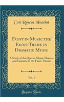 Faust in Music the Faust-Theme in Dramatic Music, Vol. 1