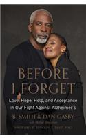 Before I Forget: Love, Hope, Help, and Acceptance in Our Fight Against Alzheimer's