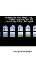 Inventaire Des Registres, Titres and Papiers de L'Hotel de Ville de Dreux