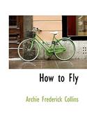 How to Fly