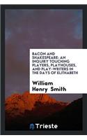 Bacon and Shakespeare: An Inquiry Touching Players, Playhouses, and Play-Writers in the Days of ...