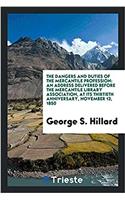 The Dangers and Duties of the Mercantile Profession: An Address Delivered before the mercantile library association, at its thirtieth anniversary, Nov