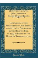 Comparison of the Renegotiation Act Before and After Its Amendment by the Revenue Bill of 1943 as Passed by the House of Representatives (Classic Reprint)