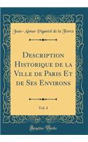 Description Historique de la Ville de Paris Et de Ses Environs, Vol. 4 (Classic Reprint)