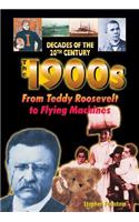 The 1900s from Teddy Roosevelt to Flying Machines