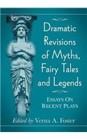 Dramatic Revisions of Myths, Fairy Tales and Legends