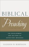 Biblical Preaching – The Development and Delivery of Expository Messages: The Development and Delivery of Expository Messages