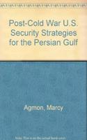 Post-Cold War U.S. Security Strategies for the Persian Gulf