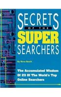Secrets of the Super Searchers: The Accumulated Wisdom of 23 of the World's Top Online Searchers