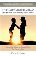 Eternally Minded Mamas One-Month Devotional and Journal